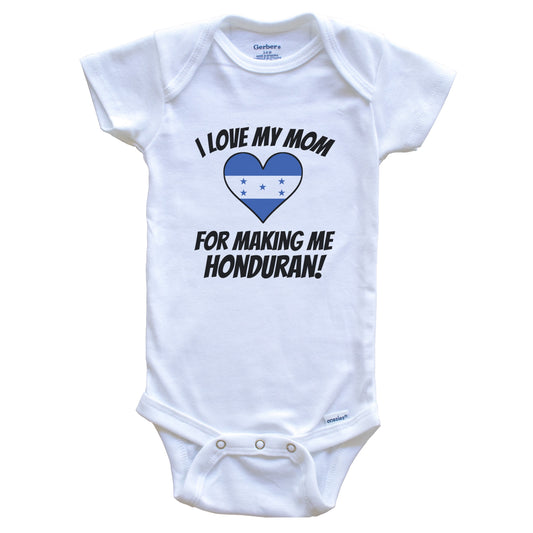 I Love My Mom For Making Me Honduran Funny Honduras Baby Bodysuit