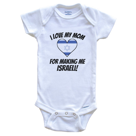 I Love My Mom For Making Me Israeli Funny Israel Baby Bodysuit
