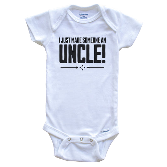 I Just Made Someone An Uncle First Niece Nephew Baby Bodysuit
