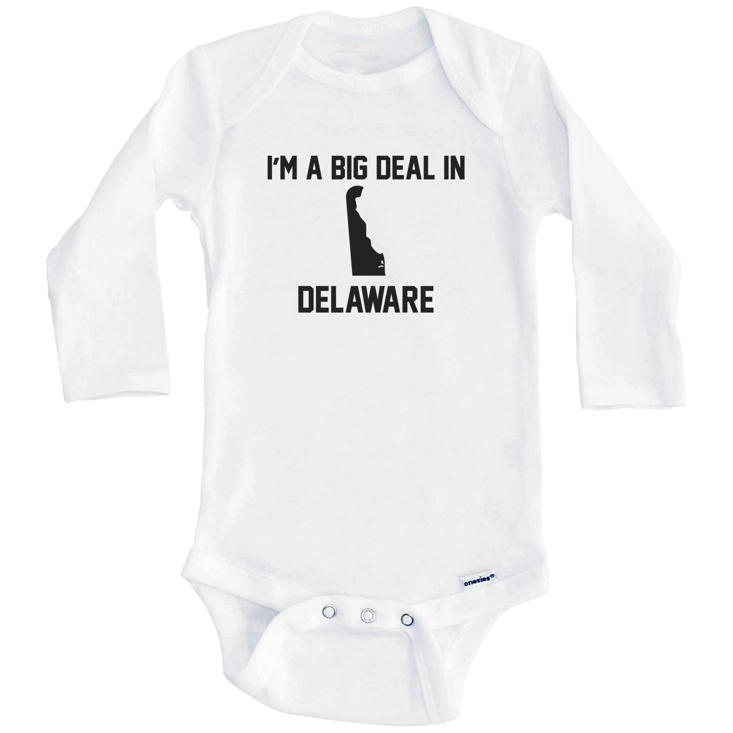 I'm A Big Deal In Delaware Baby Bodysuit (Long Sleeves)