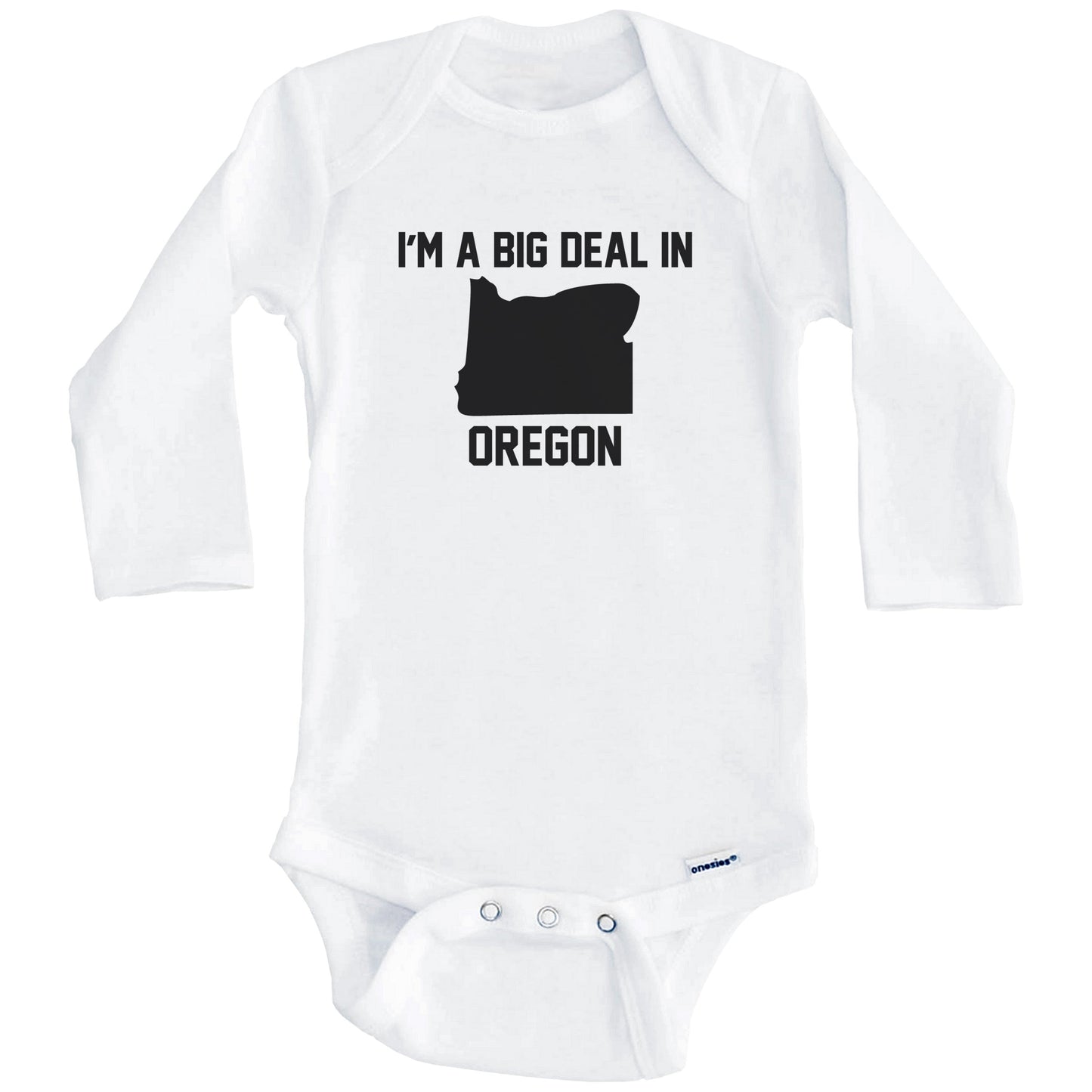 I'm A Big Deal In Oregon Baby Bodysuit (Long Sleeves)
