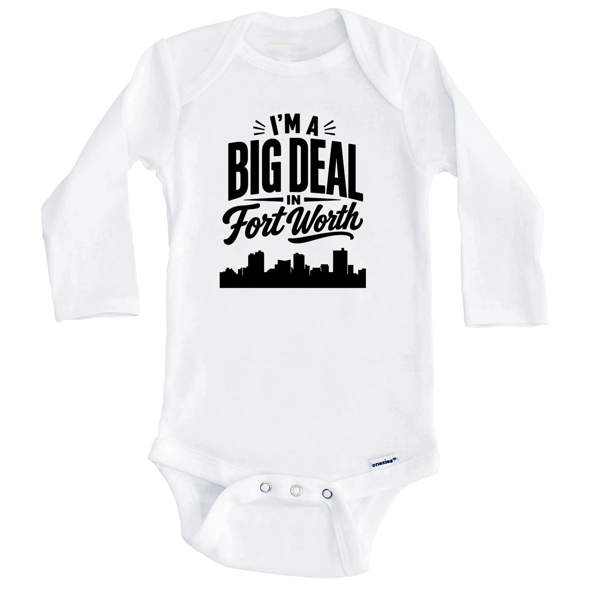I'm A Big Deal In Fort Worth Texas Funny Skyline Baby Bodysuit (Long Sleeves)