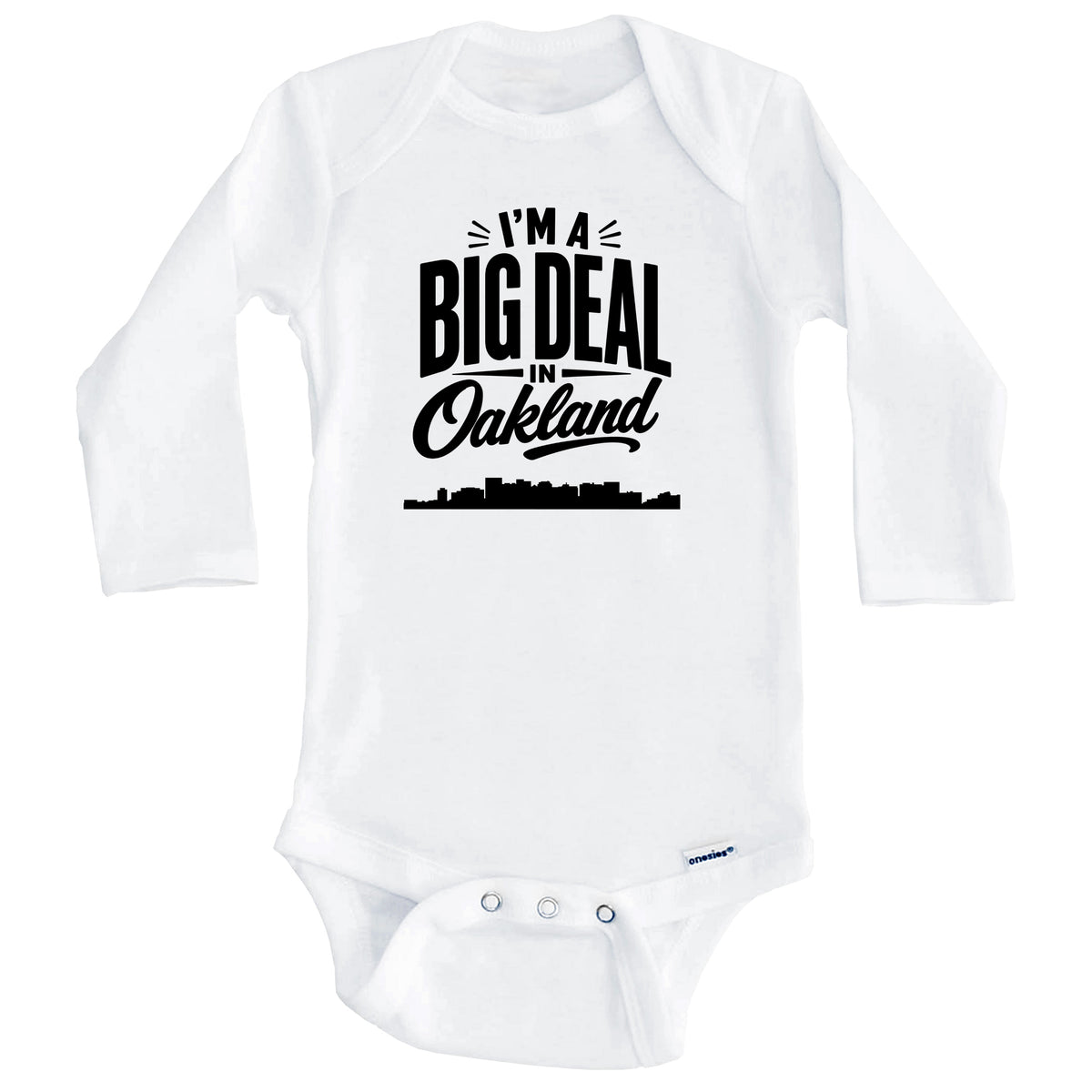 I'm A Big Deal In Oakland California Funny Skyline Baby Bodysuit (Long Sleeves)