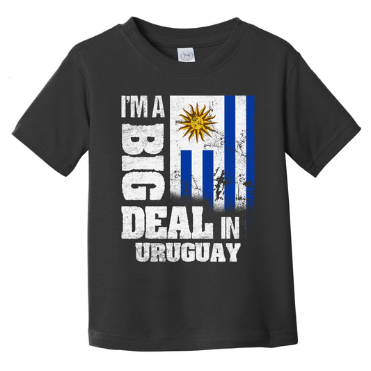 I'm A Big Deal In Uruguay Funny Uruguayan Flag Infant Toddler T-Shirt