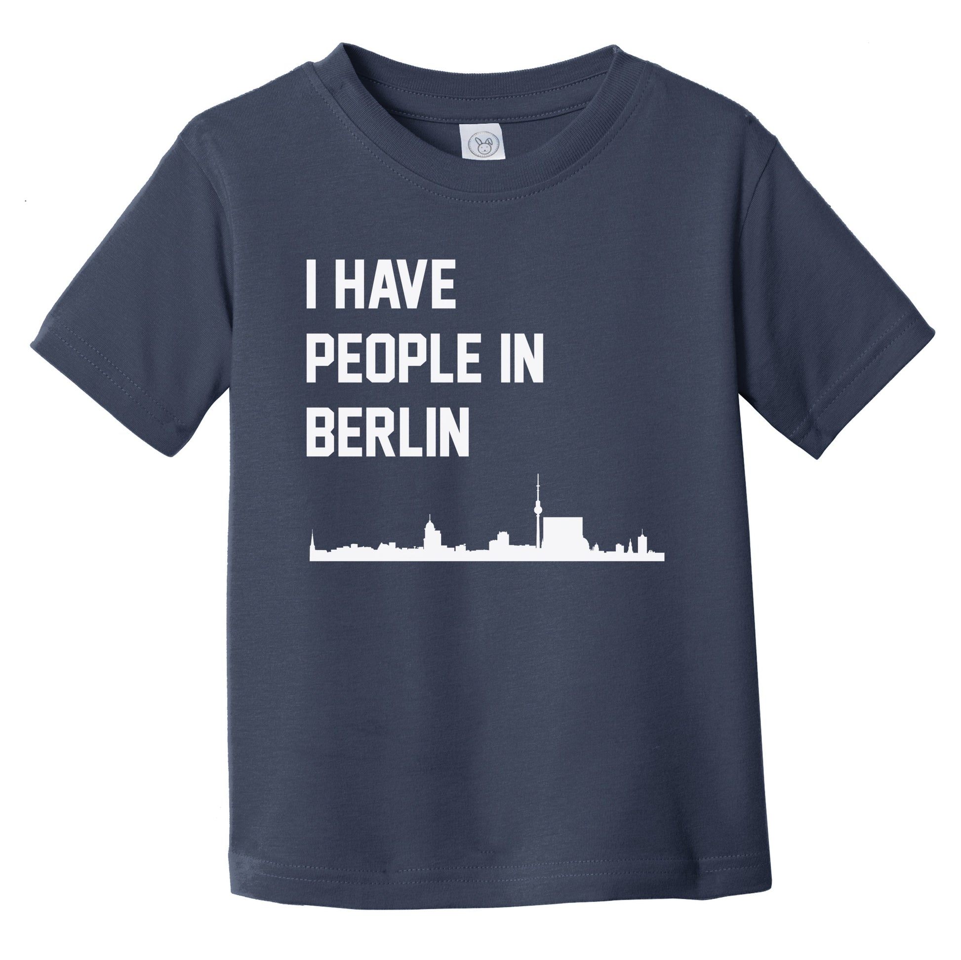 I Have People In Berlin Germany Skyline Infant Toddler T-Shirt