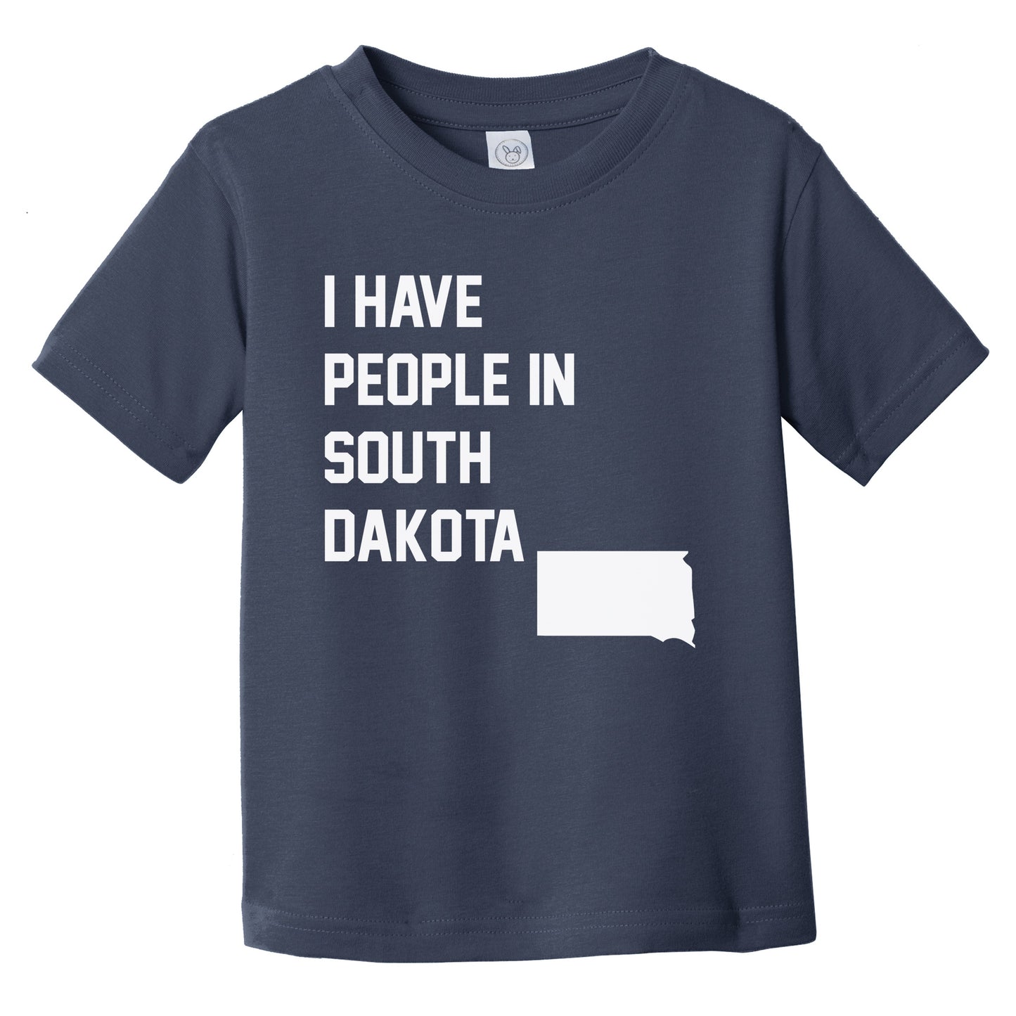 I Have People In South Dakota Infant Toddler T-Shirt
