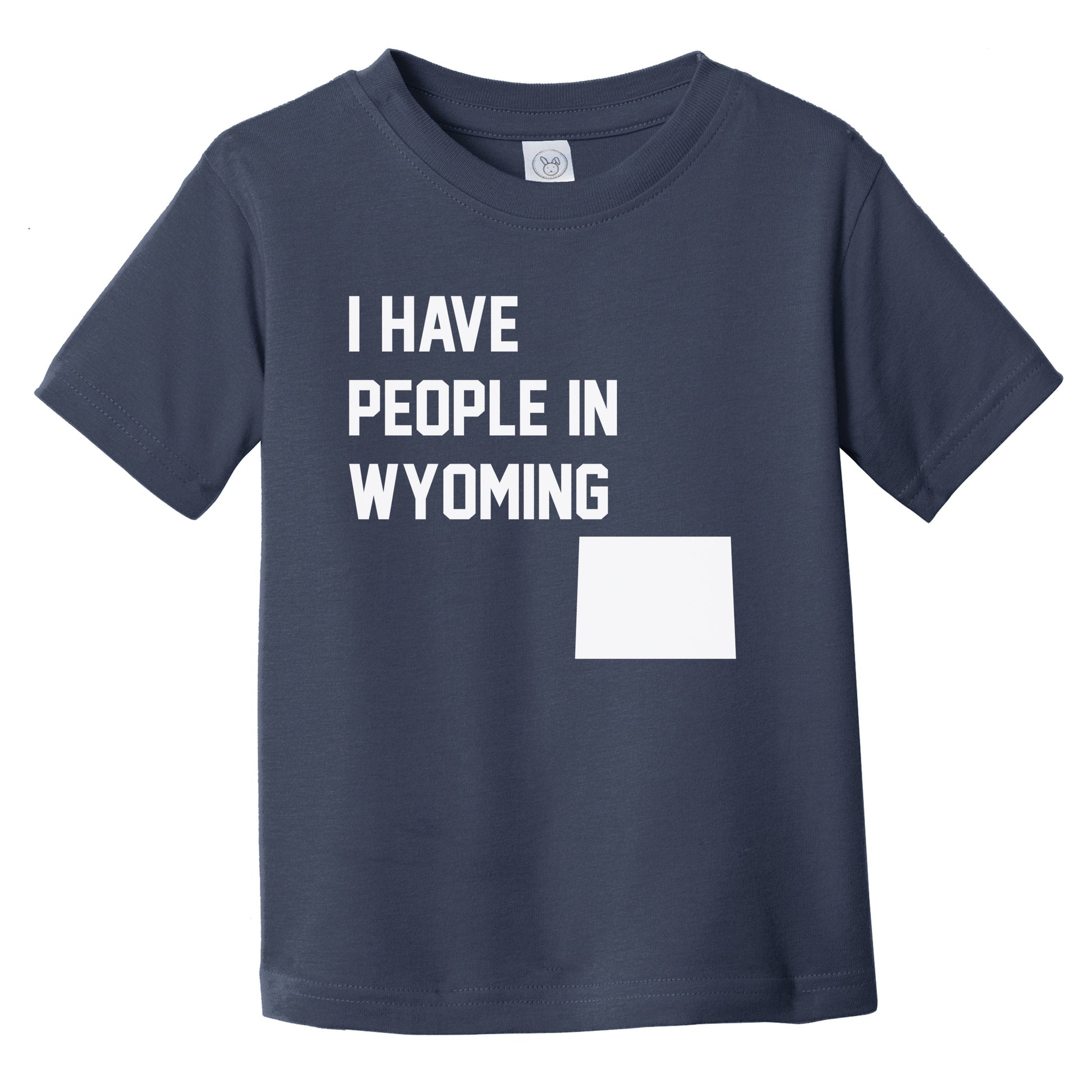 I Have People In Wyoming Infant Toddler T-Shirt