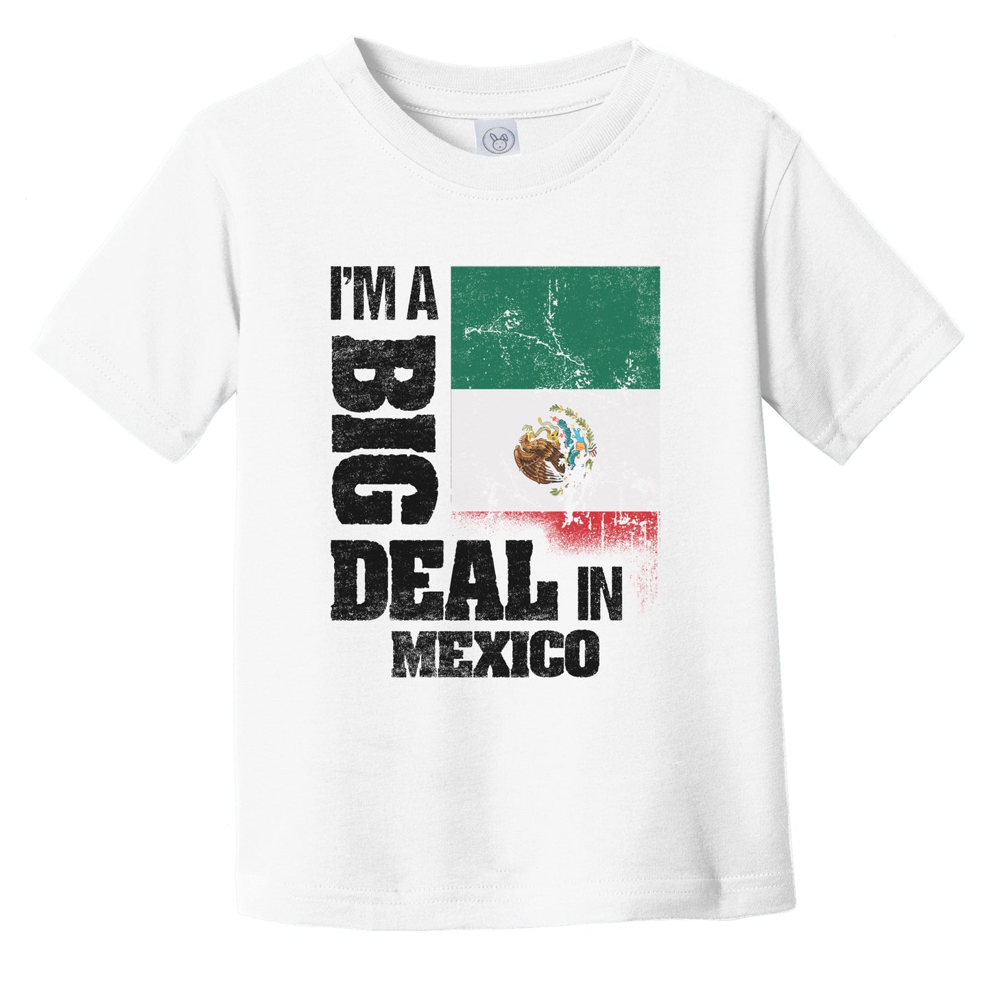 I'm A Big Deal In Mexico Funny Mexican Flag Infant Toddler T-Shirt