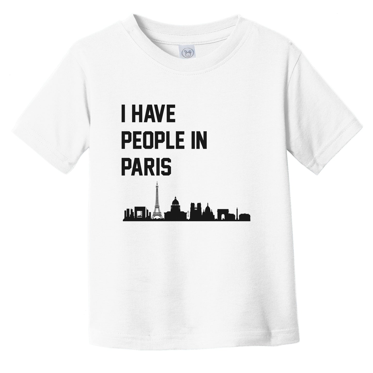 I Have People In Paris France Skyline Infant Toddler T-Shirt