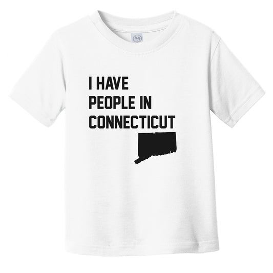 I Have People In Connecticut Infant Toddler T-Shirt
