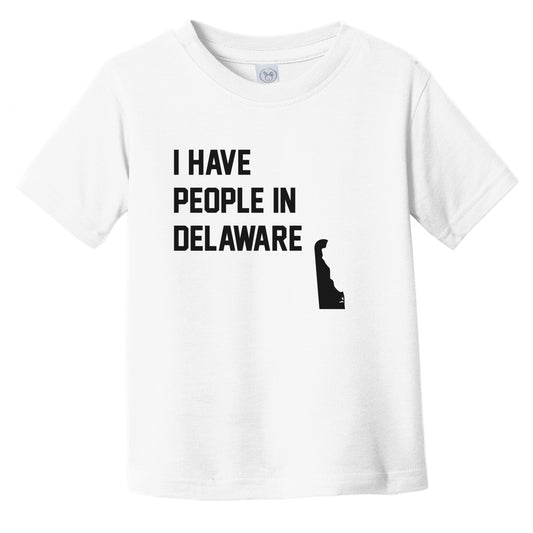 I Have People In Delaware Infant Toddler T-Shirt