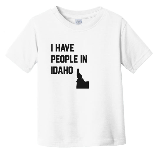 I Have People In Idaho Infant Toddler T-Shirt