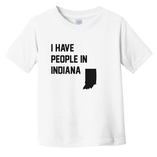 I Have People In Indiana Infant Toddler T-Shirt