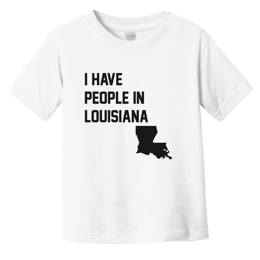I Have People In Louisiana Infant Toddler T-Shirt