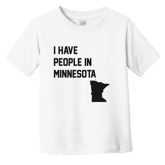 I Have People In Minnesota Infant Toddler T-Shirt