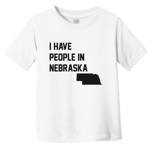 I Have People In Nebraska Infant Toddler T-Shirt