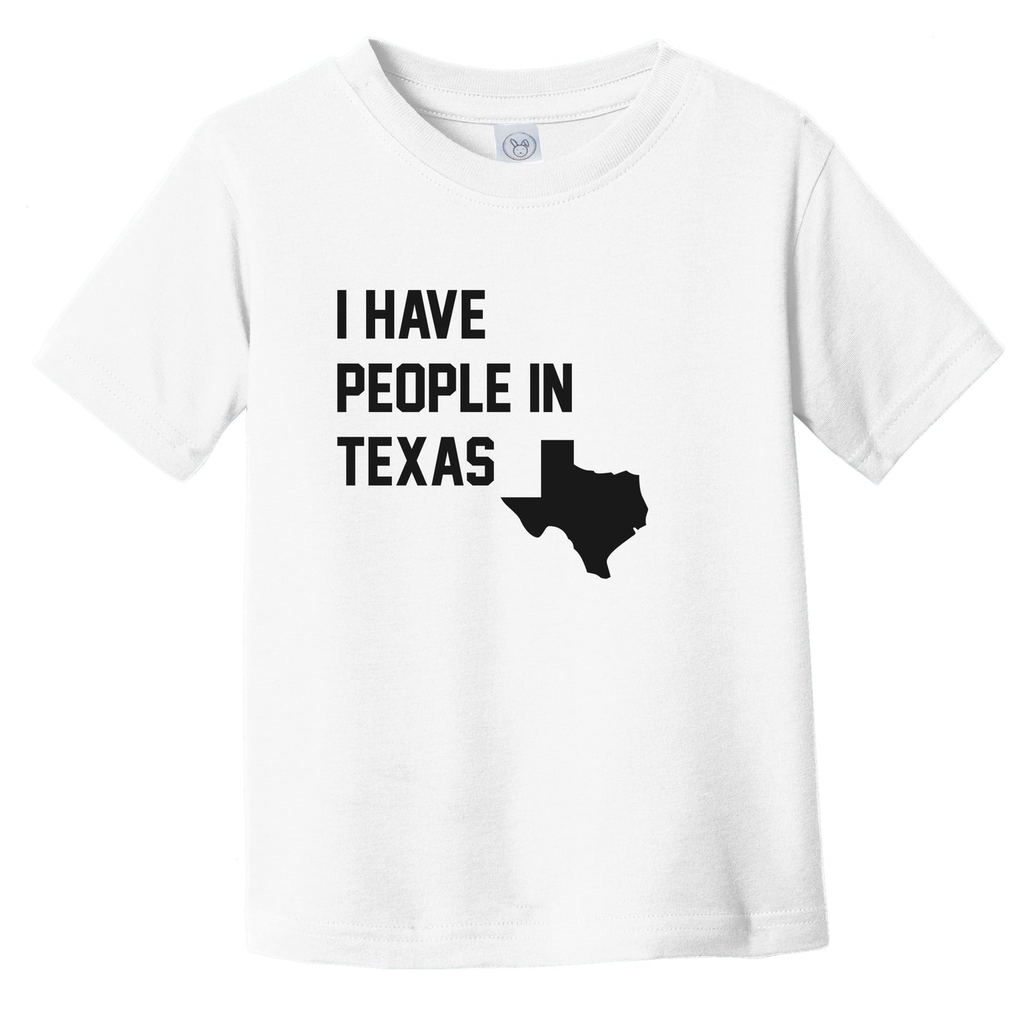 I Have People In Texas Infant Toddler T-Shirt