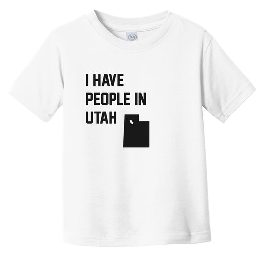 I Have People In Utah Infant Toddler T-Shirt