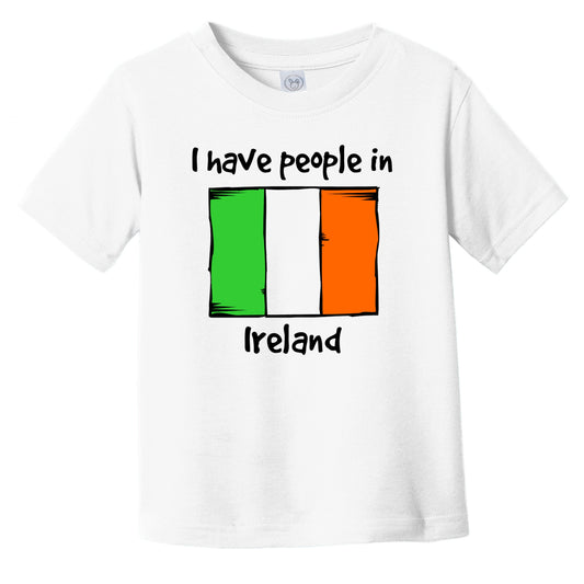 I Have People In Ireland Irish Flag Infant Toddler T-Shirt