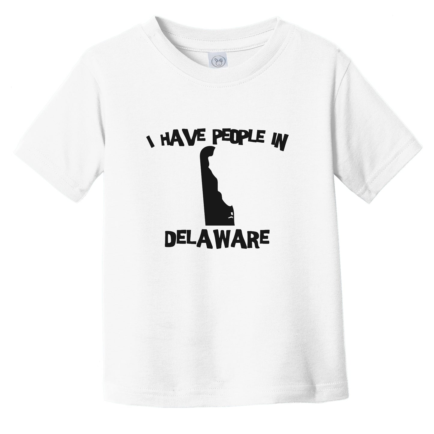 I Have People In Delaware Saying Infant Toddler T-Shirt