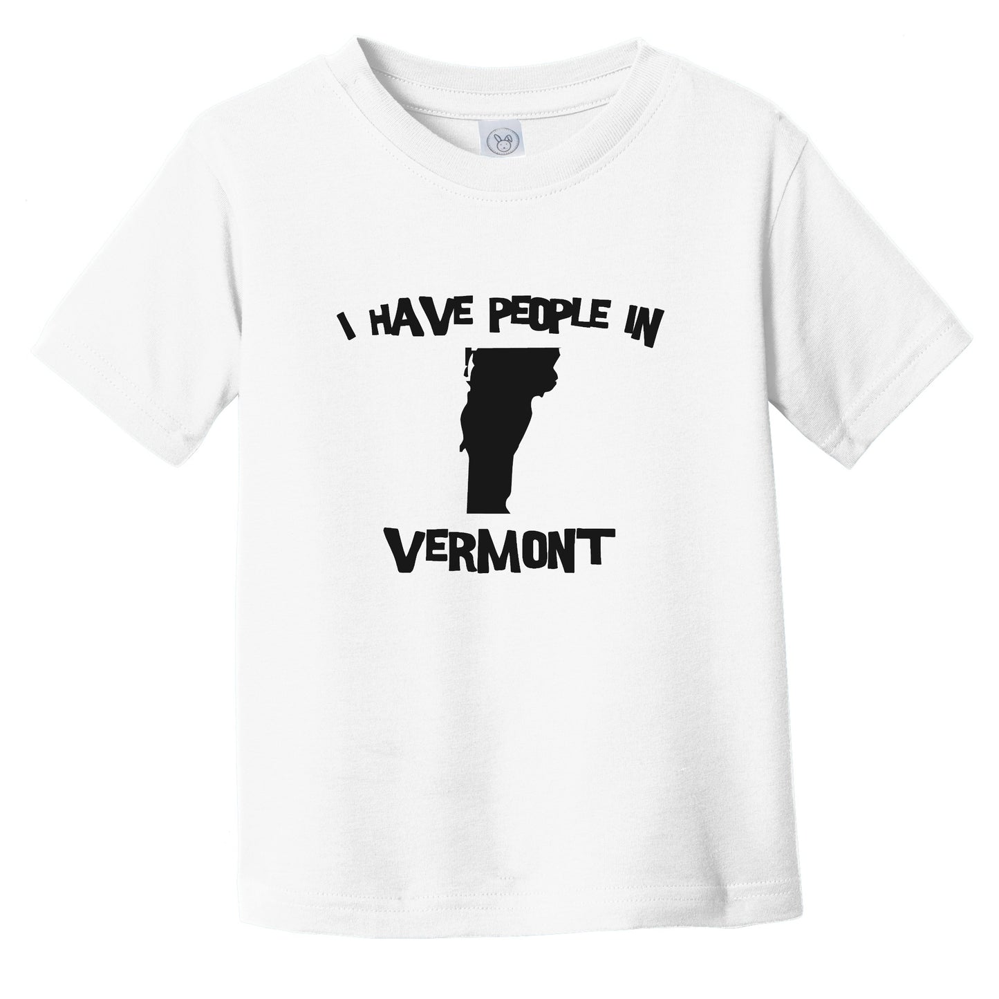 I Have People In Vermont Saying Infant Toddler T-Shirt