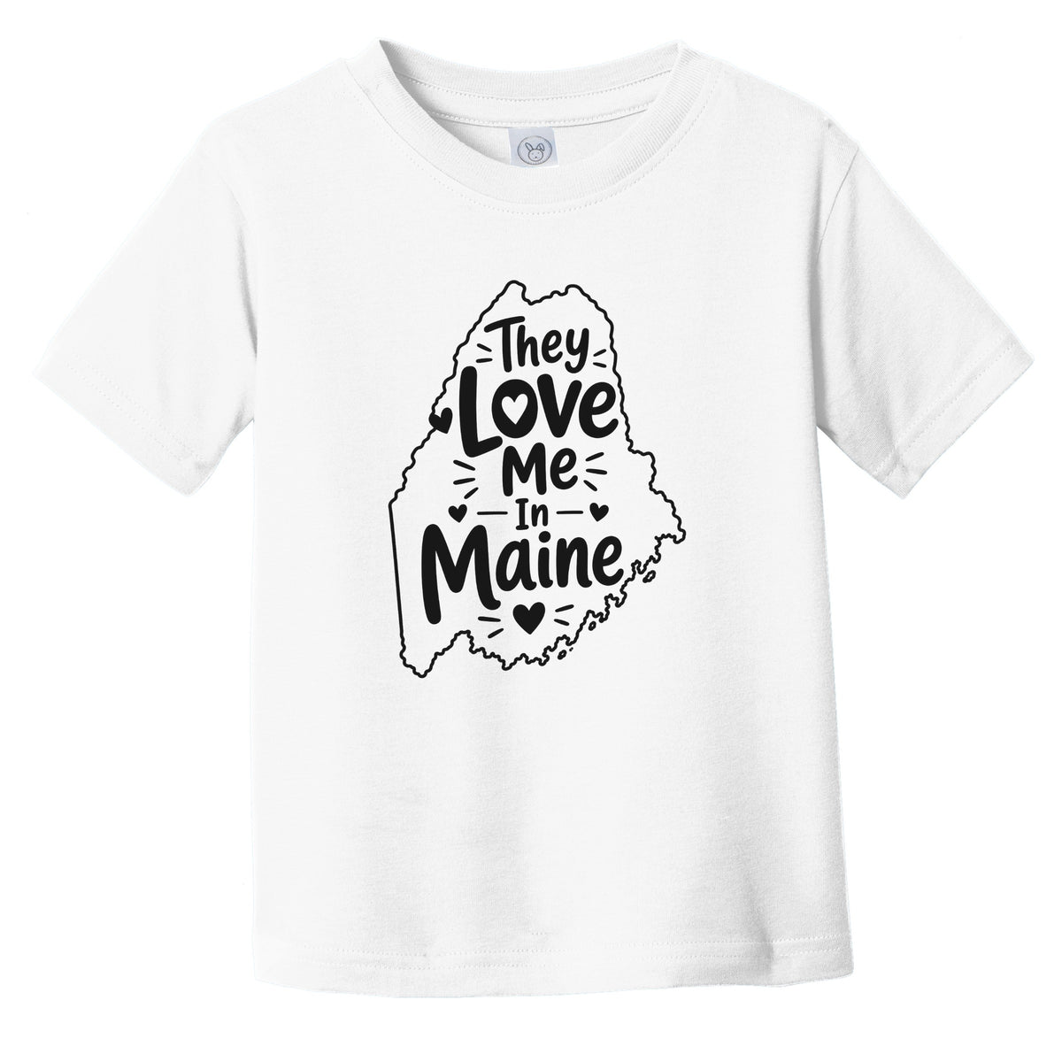 They Love Me In Maine Funny Infant Toddler T-Shirt