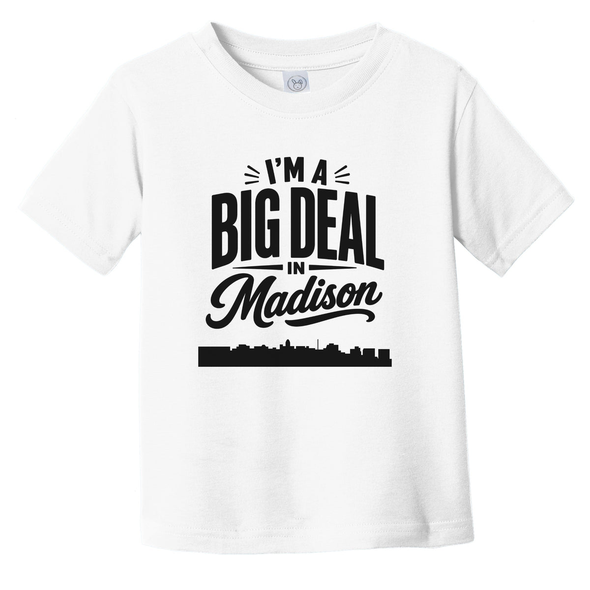 I'm A Big Deal In Madison Wisconsin Funny Skyline Infant Toddler T-Shirt