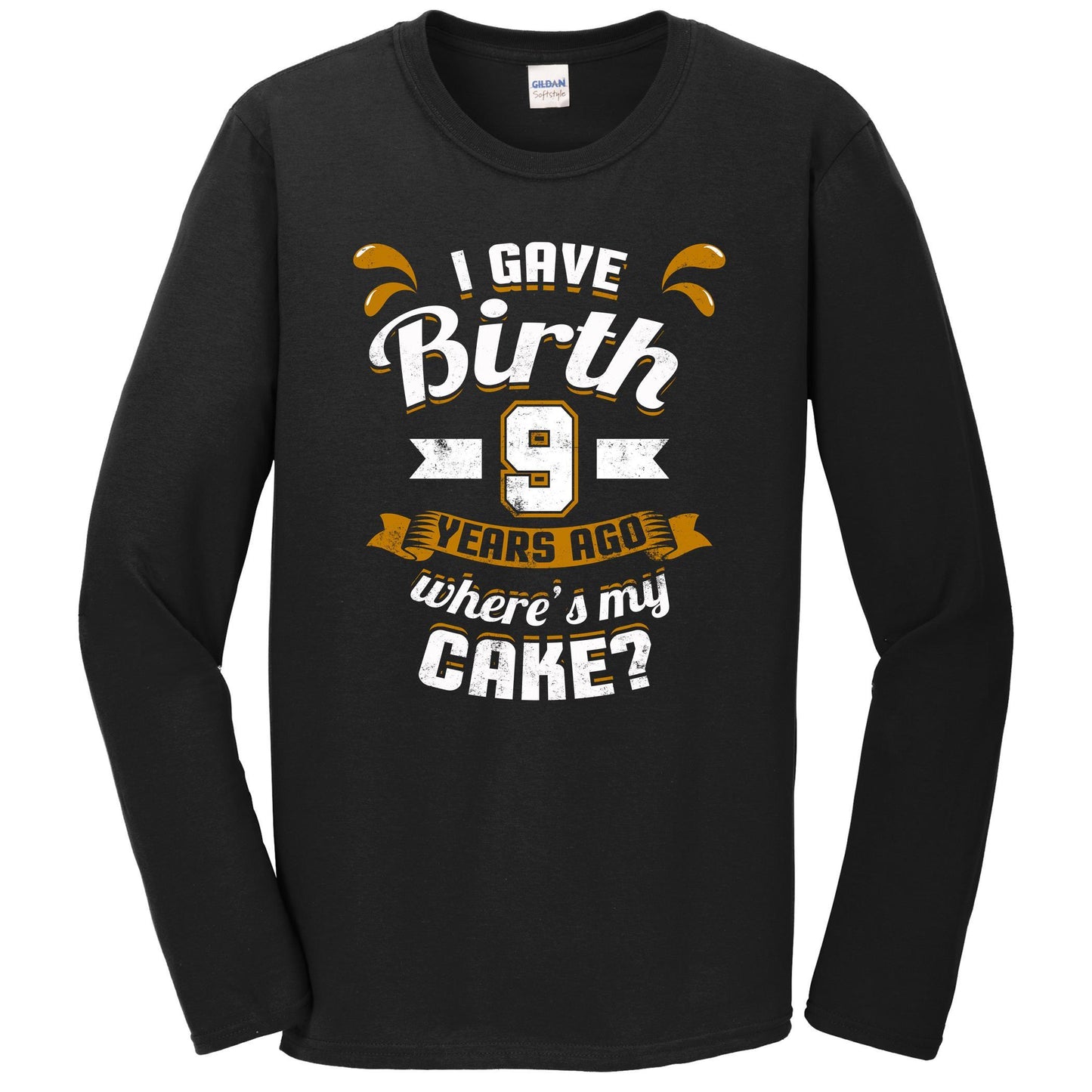 9th Birthday Shirt For Mom I Gave Birth 9 Years Ago Where's My Cake? Long Sleeve T-Shirt
