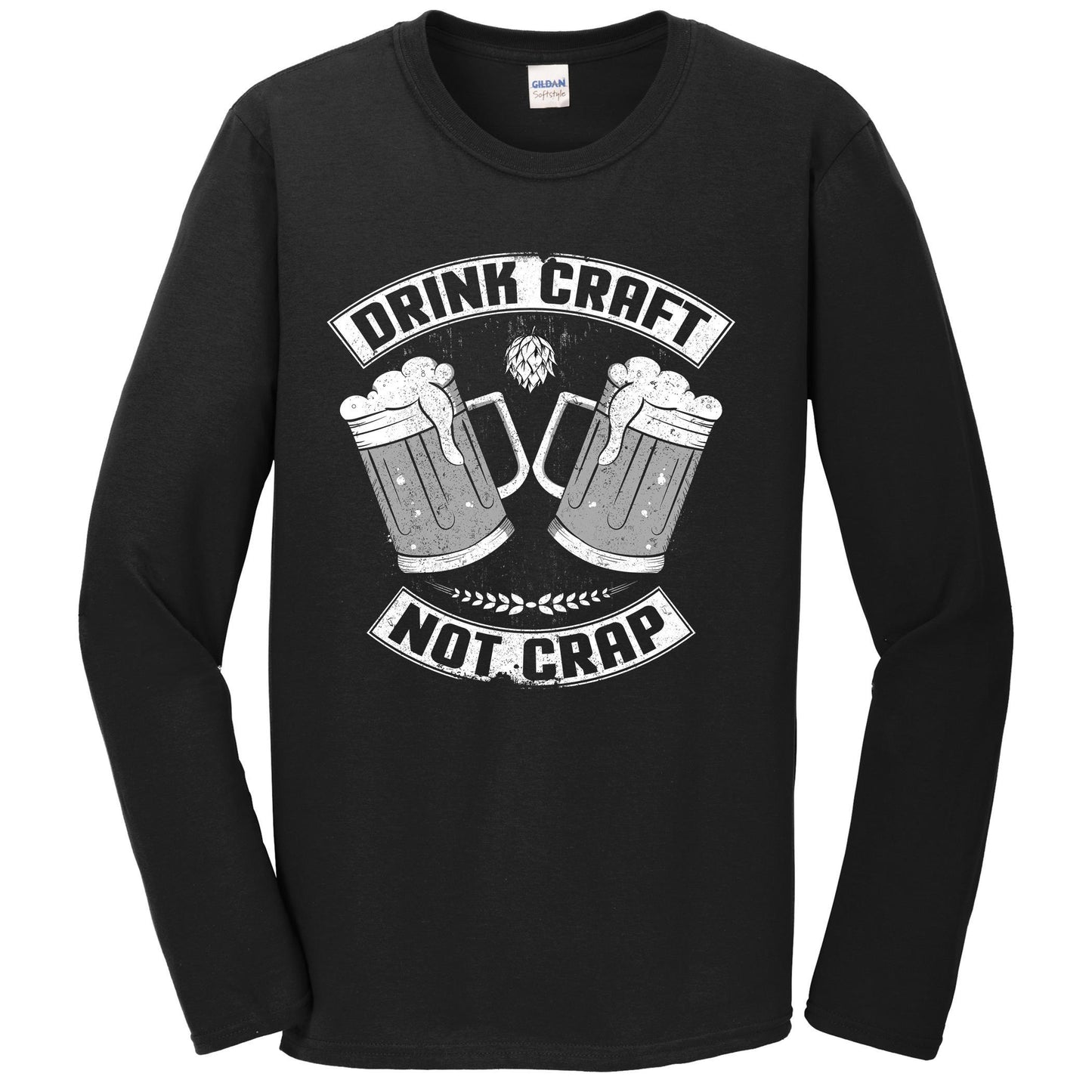 Drink Craft Not Crap Funny Craft Beer Snob Drinking Long Sleeve Shirt