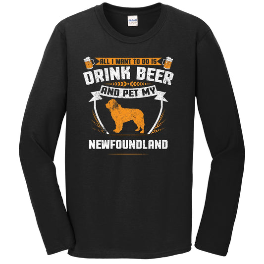 All I Want To Do Is Drink Beer And Pet My Newfoundland Funny Dog Owner Long Sleeve Shirt