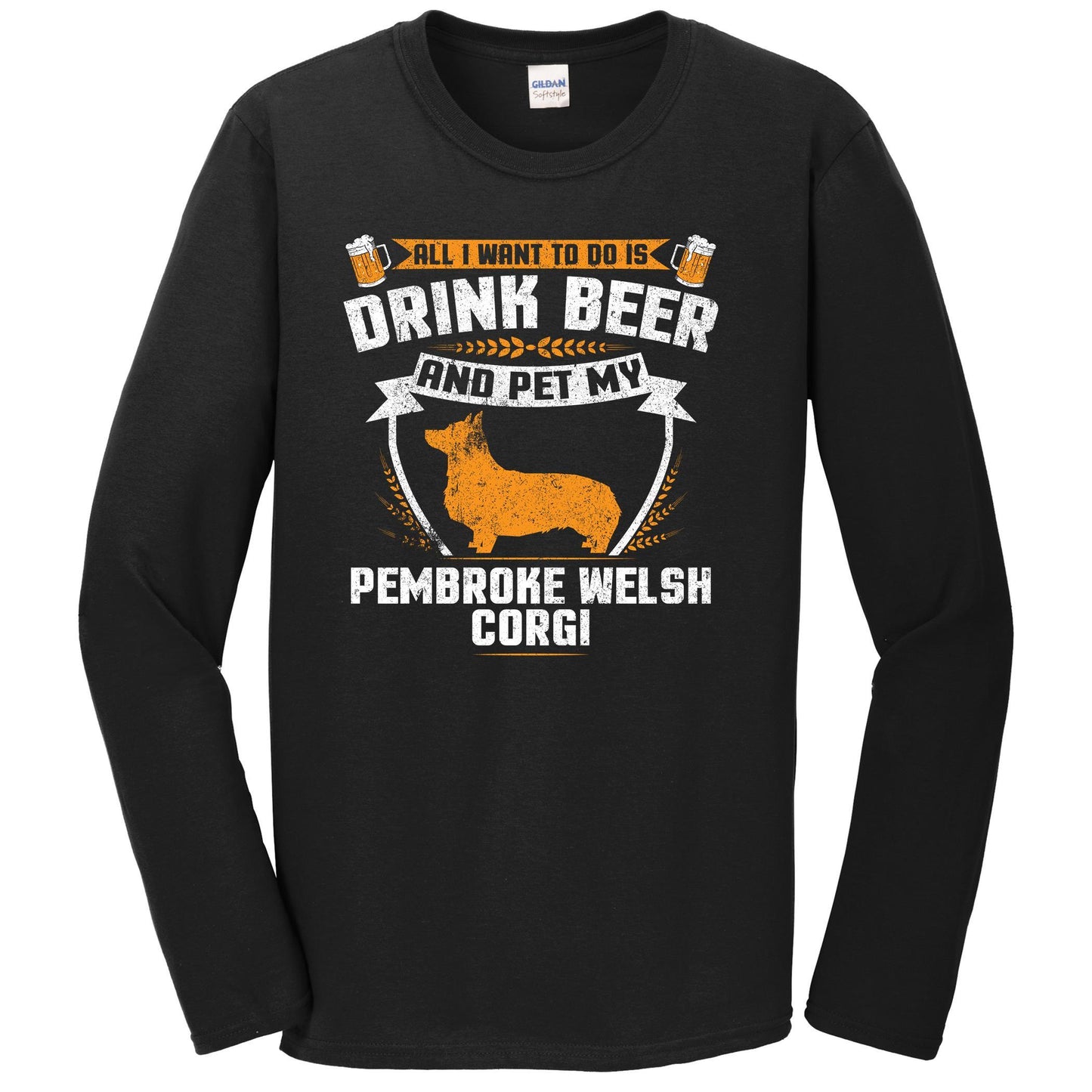 All I Want To Do Is Drink Beer And Pet My Pembroke Welsh Corgi Funny Dog Owner Long Sleeve Shirt