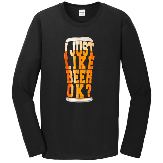 I Just Like Beer OK? Funny Craft Beer Long Sleeve T-Shirt