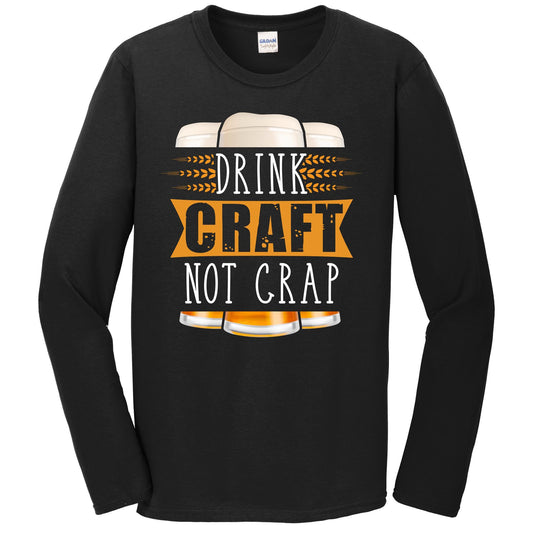 Drink Craft Not Crap Funny Craft Beer Long Sleeve T-Shirt