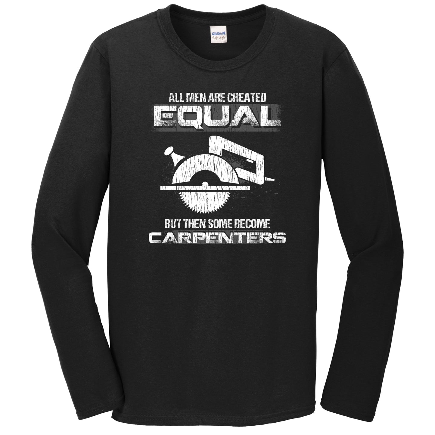 All Women Are Created Equal But Then Some Become Carpenters Long Sleeve T-Shirt