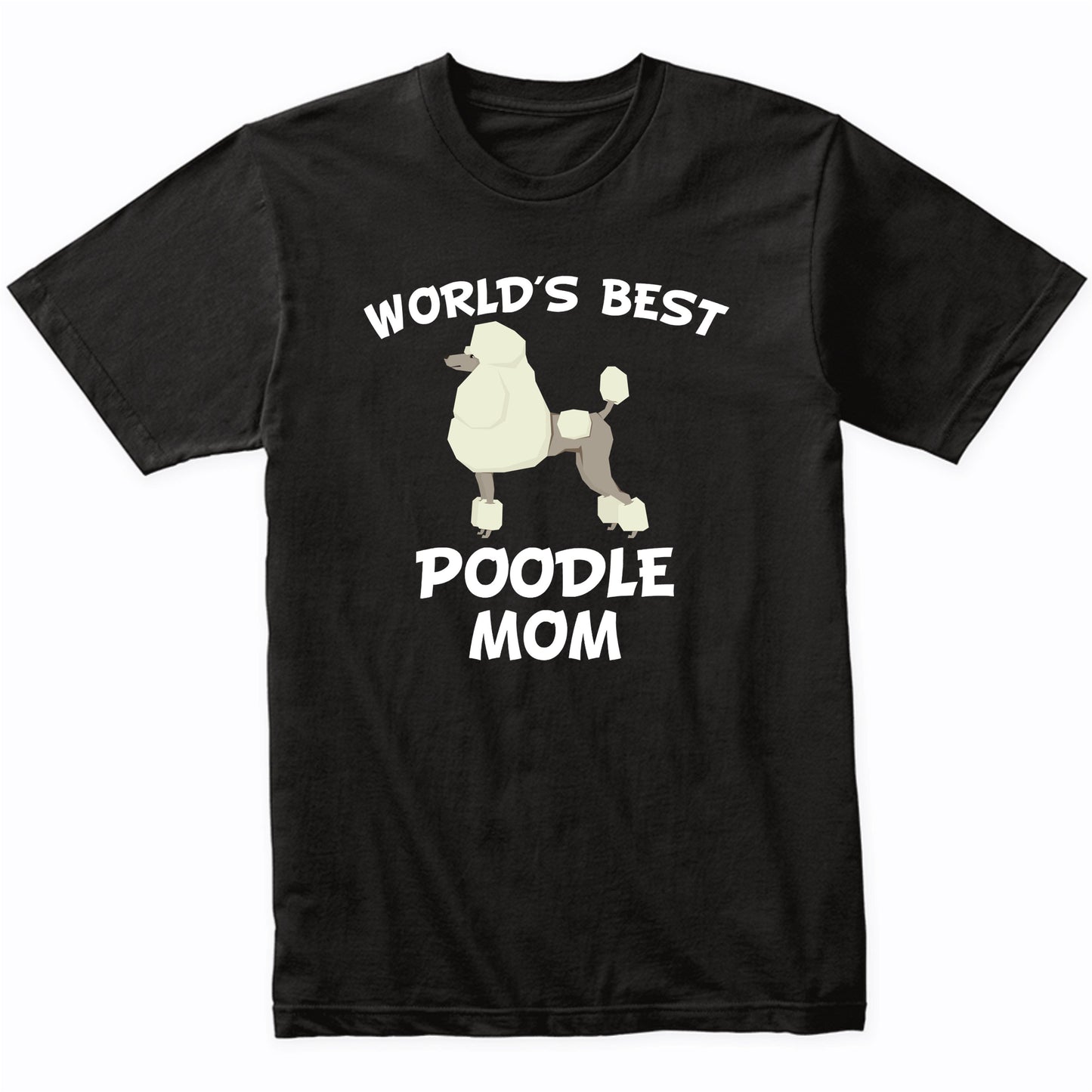 World's Best Poodle Mom Dog Owner Shirt