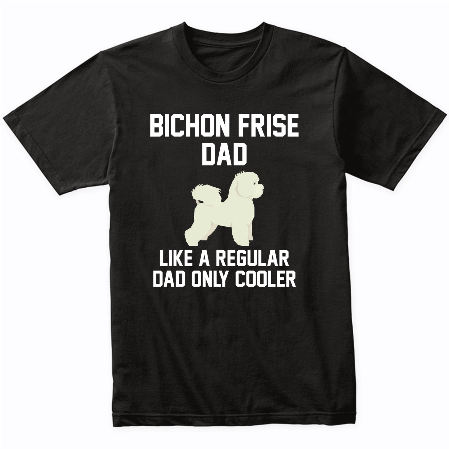 Bichon Frise Shirt - Funny Bichon Frise Dad T-Shirt