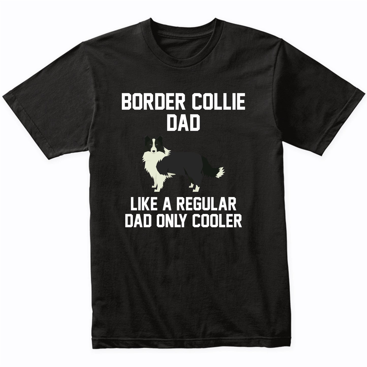 Border Collie Shirt - Funny Border Collie Dad T-Shirt