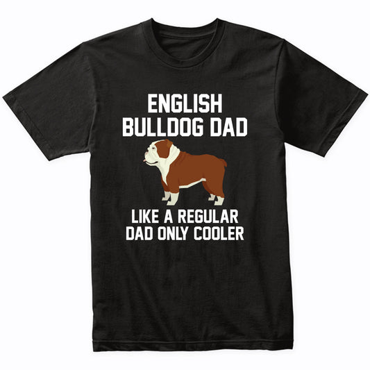 English Bulldog Shirt - Funny English Bulldog Dad T-Shirt
