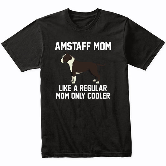 Amstaff Shirt - Funny Amstaff Mom T-Shirt