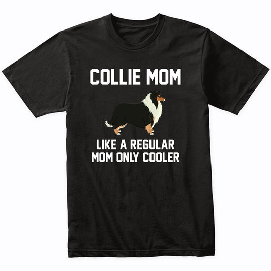Collie Shirt - Funny Collie Mom T-Shirt