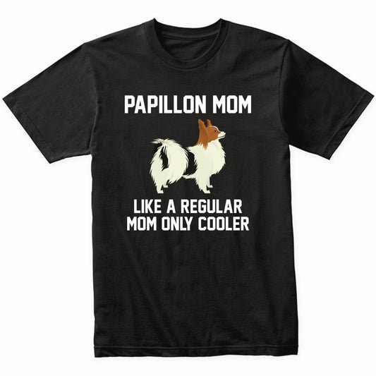 Papillon Shirt - Funny Papillon Mom T-Shirt