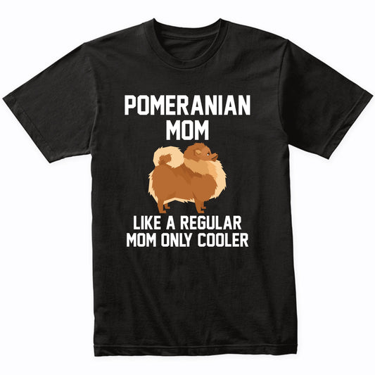 Pomeranian Shirt - Funny Pomeranian Mom T-Shirt