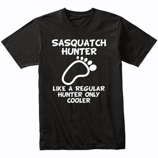 Sasquatch Hunter Shirt Like A Regular Hunter Only Cooler