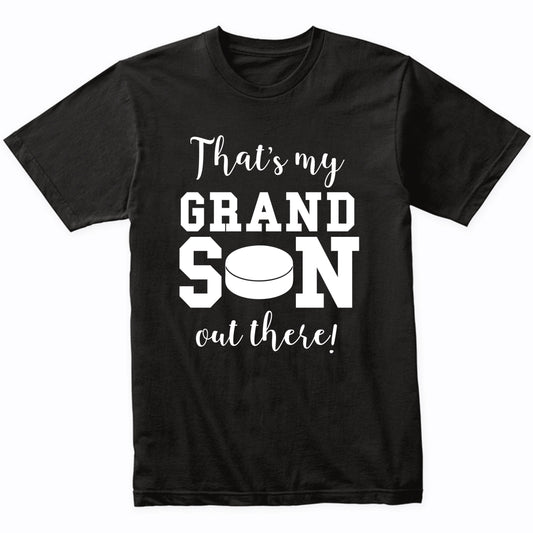 That's My Grandson Out There Hockey Grandma Grandpa Shirt