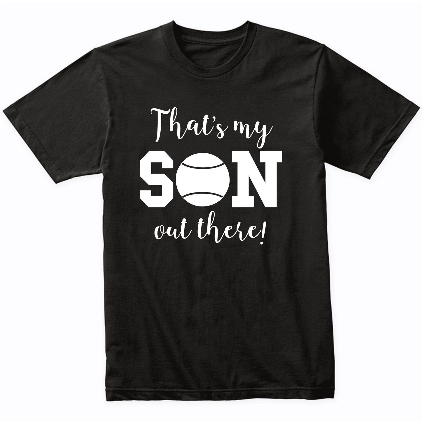 That's My Son Out There Tennis Dad Mom Sports Parent Shirt