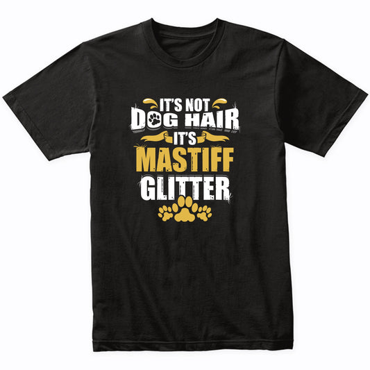 It's Not Dog Hair It's Mastiff Glitter T-Shirt