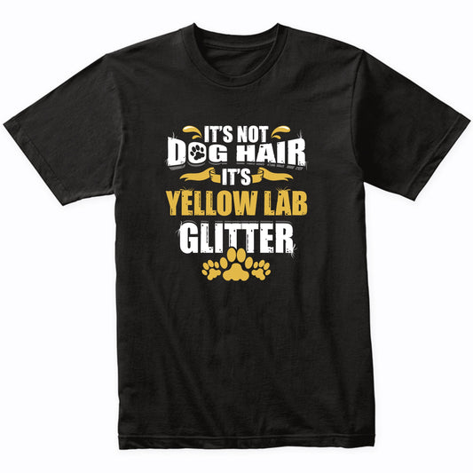 It's Not Dog Hair It's Yellow Lab Glitter T-Shirt