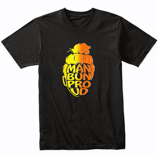 Man Bun Proud Funny Man Bun T-Shirt