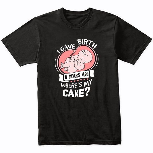 I Gave Birth 11 Years Ago Funny 11th Birthday Shirt For Moms