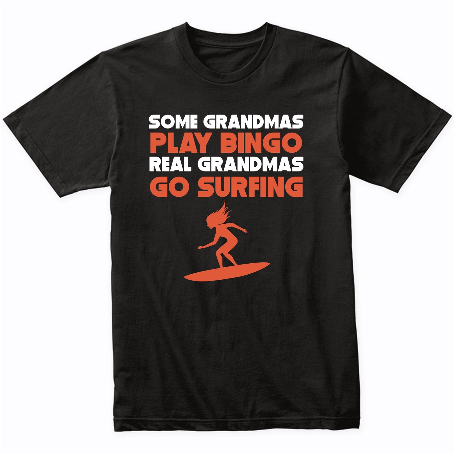 Some Grandmas Play Bingo Real Grandmas Go Surfing T-Shirt